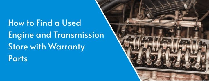How to Find a Used Engine and Transmission Store with Warranty Parts